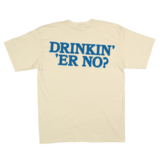 DRINKIN ER NO? - You Betcha