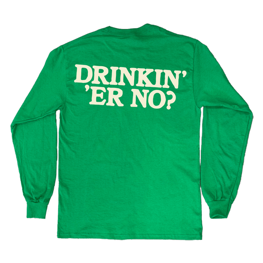 Drinkin Er No? St Paddy's Long Sleeve - You Betcha