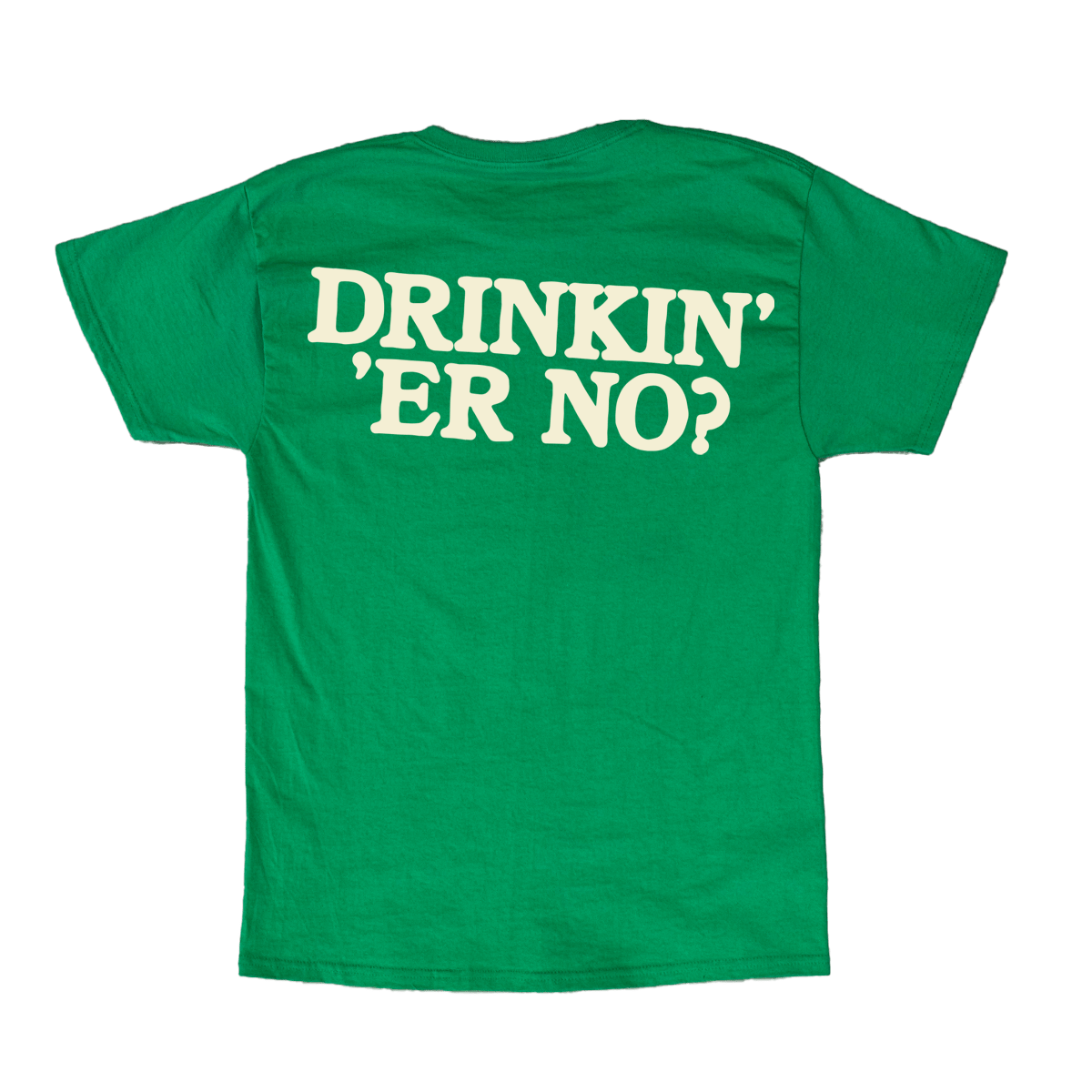 Drinkin Er No? St Paddy's Shirt - You Betcha